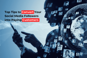 Top Tips to Convert Your Social Media Followers into Paying Customers