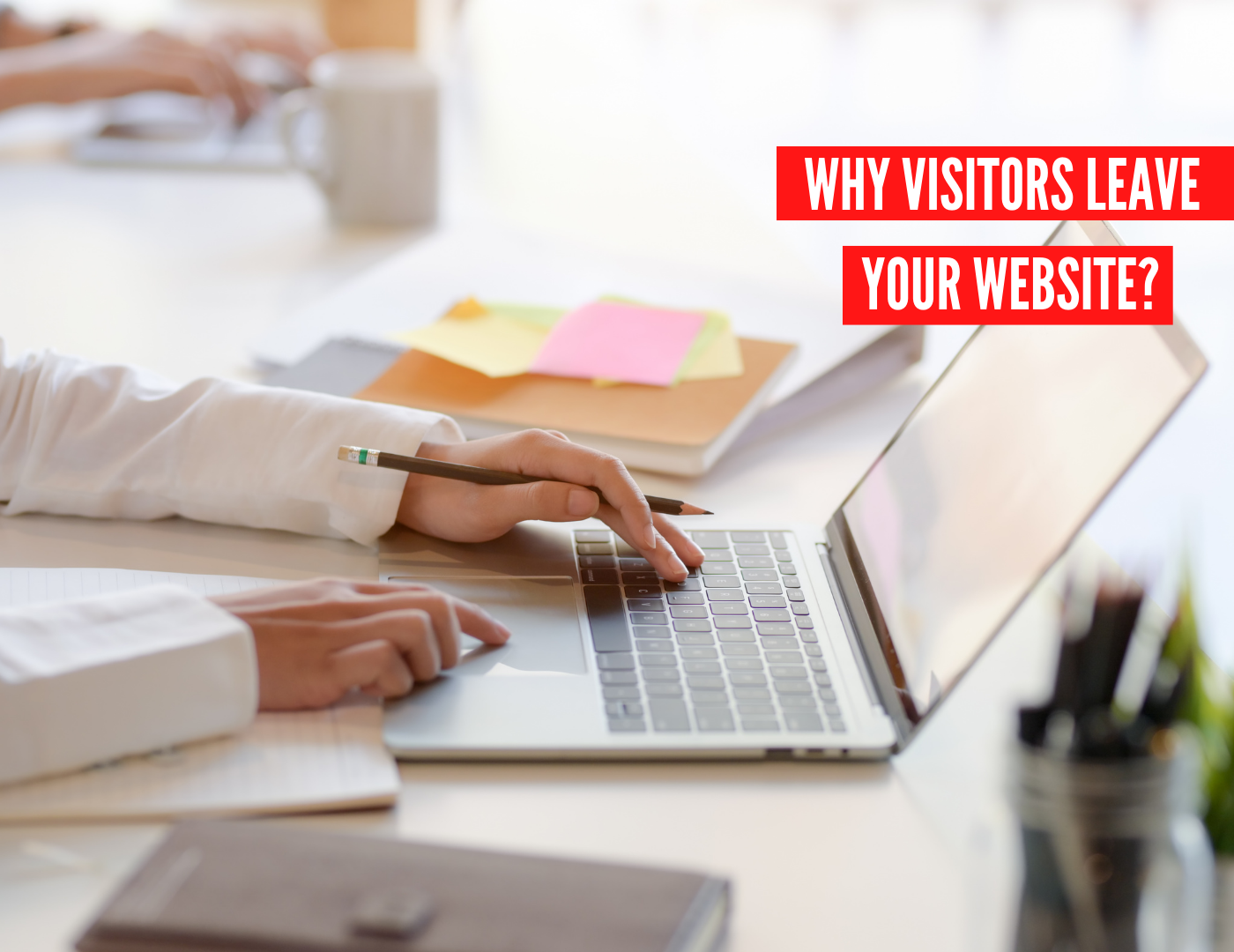 Why Are Visitors to My Website Leaving so Quickly?